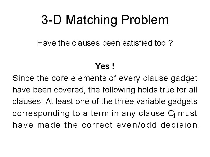 3 -D Matching Problem Have the clauses been satisfied too ? Yes ! Since 3 -D Matching Problem Have the clauses been satisfied too ? Yes ! Since