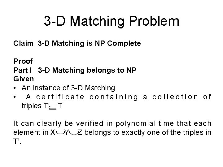 3 -D Matching Problem Claim 3 -D Matching is NP Complete Proof Part I 3 -D Matching Problem Claim 3 -D Matching is NP Complete Proof Part I