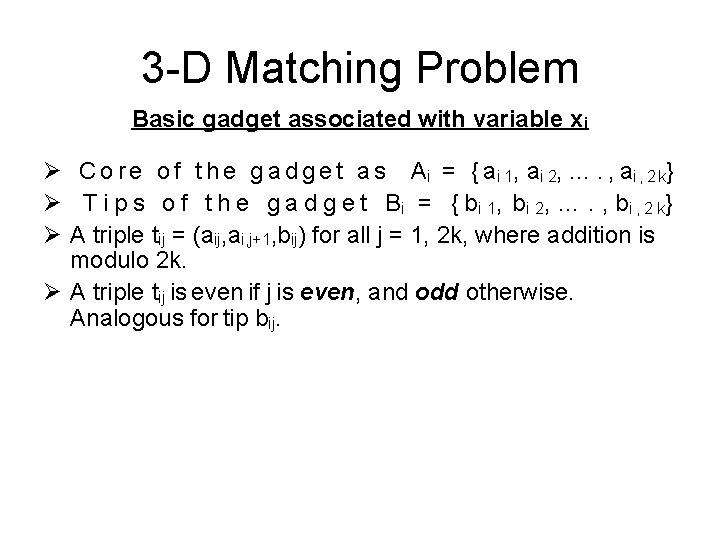 3 -D Matching Problem Basic gadget associated with variable xi Ø C o r 3 -D Matching Problem Basic gadget associated with variable xi Ø C o r