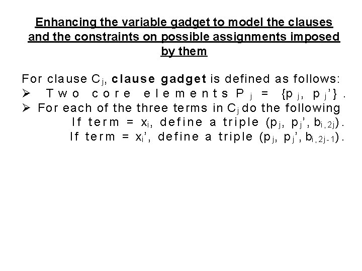 Enhancing the variable gadget to model the clauses and the constraints on possible assignments Enhancing the variable gadget to model the clauses and the constraints on possible assignments