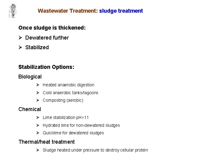 Wastewater Treatment: sludge treatment Once sludge is thickened: Ø Dewatered further Ø Stabilized Stabilization