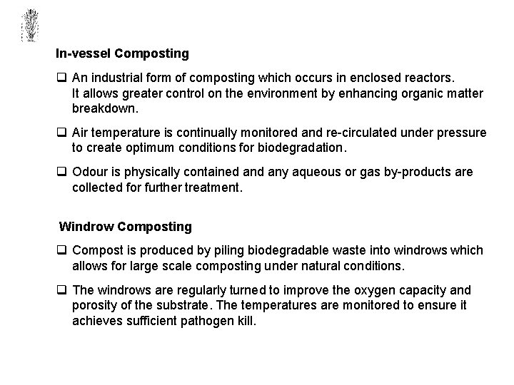 In-vessel Composting q An industrial form of composting which occurs in enclosed reactors. It