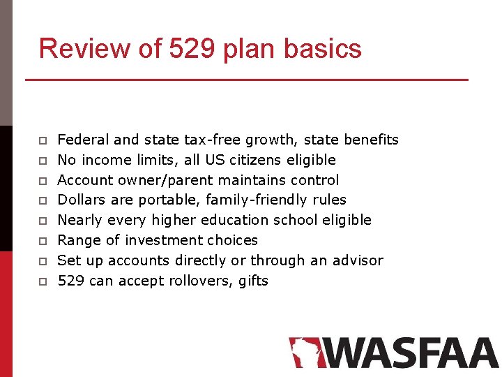 Review of 529 plan basics p p p p Federal and state tax-free growth,