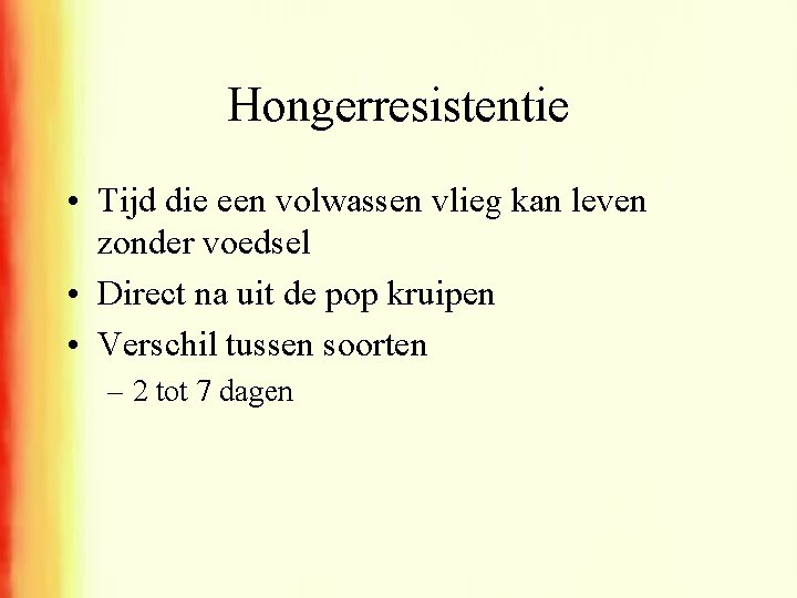 Hongerresistentie • Tijd die een volwassen vlieg kan leven zonder voedsel • Direct na