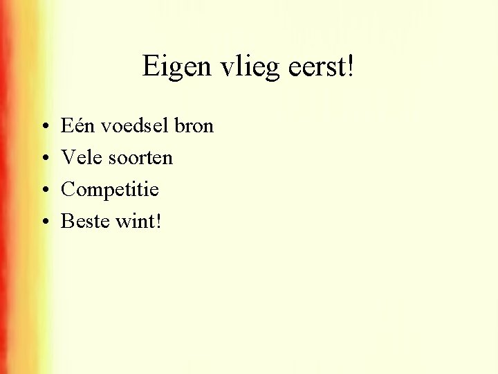 Eigen vlieg eerst! • • Eén voedsel bron Vele soorten Competitie Beste wint! 