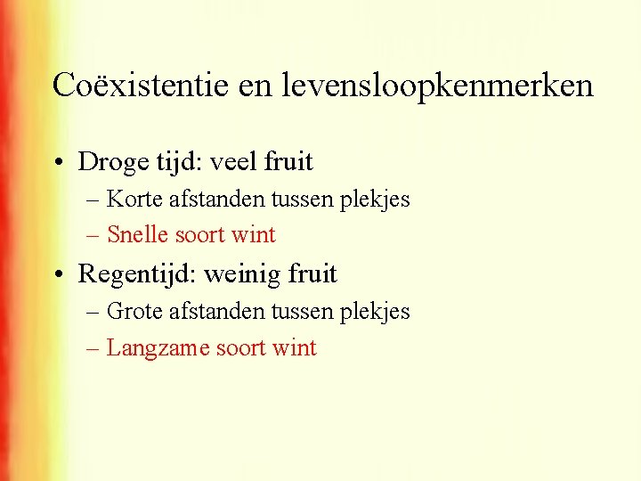 Coëxistentie en levensloopkenmerken • Droge tijd: veel fruit – Korte afstanden tussen plekjes –