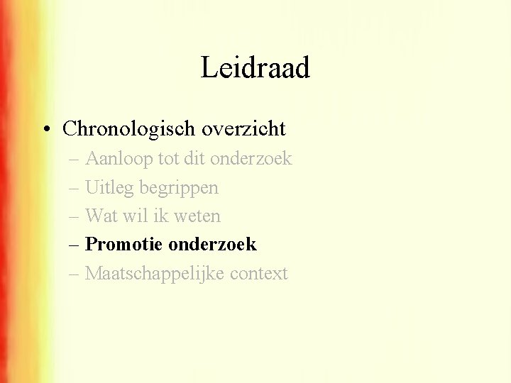 Leidraad • Chronologisch overzicht – Aanloop tot dit onderzoek – Uitleg begrippen – Wat