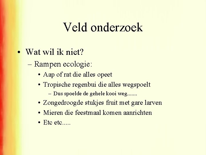 Veld onderzoek • Wat wil ik niet? – Rampen ecologie: • Aap of rat