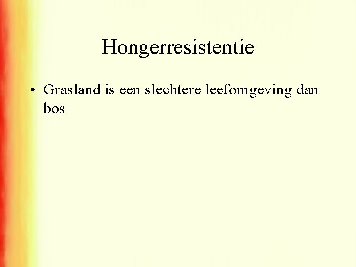 Hongerresistentie • Grasland is een slechtere leefomgeving dan bos 