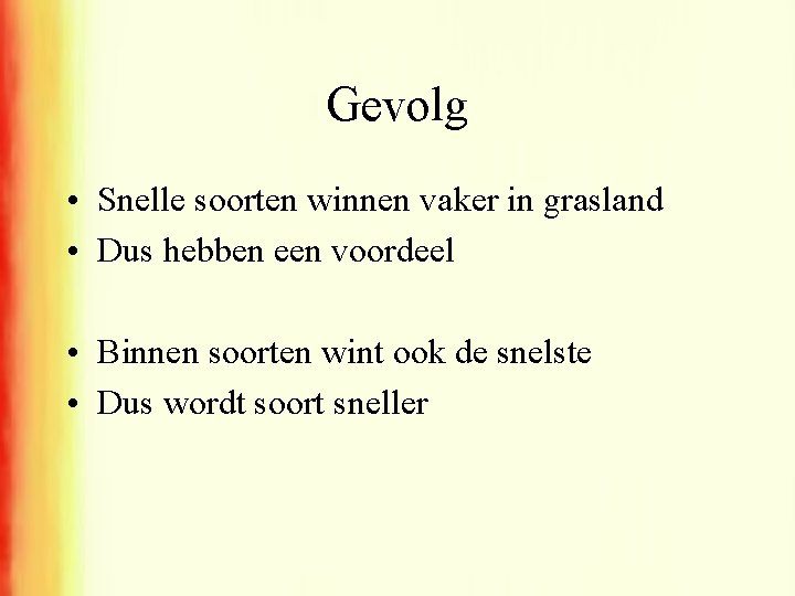 Gevolg • Snelle soorten winnen vaker in grasland • Dus hebben een voordeel •