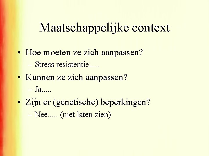 Maatschappelijke context • Hoe moeten ze zich aanpassen? – Stress resistentie. . . •