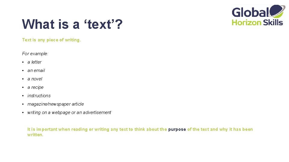 What is a ‘text’? Text is any piece of writing. For example: • a