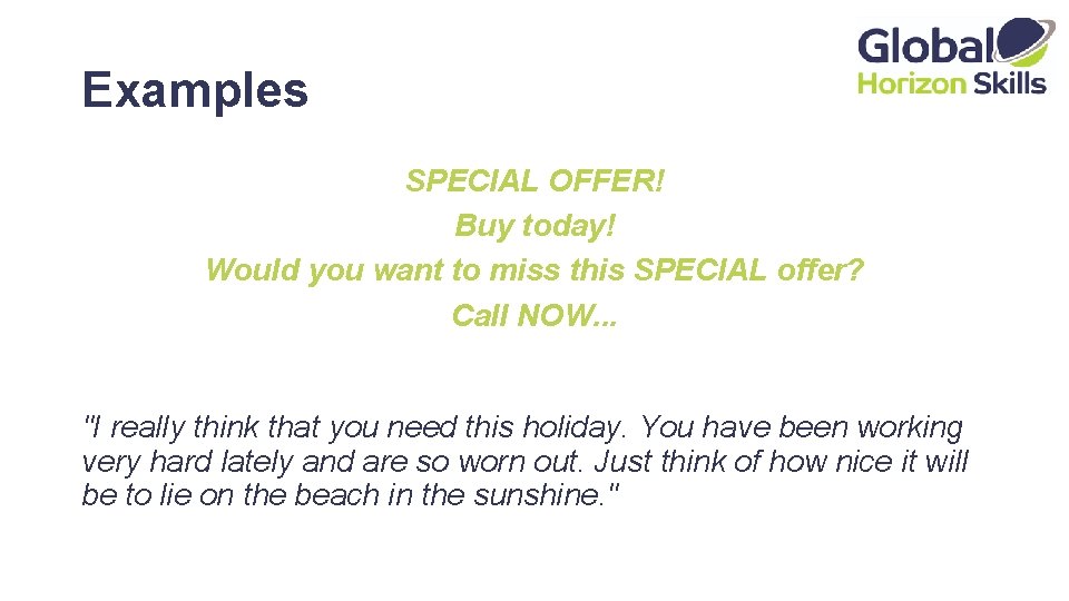 Examples SPECIAL OFFER! Buy today! Would you want to miss this SPECIAL offer? Call