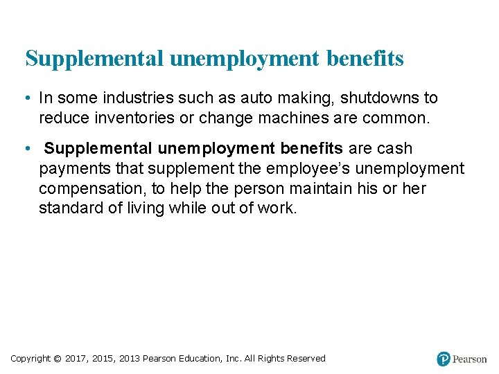 Supplemental unemployment benefits • In some industries such as auto making, shutdowns to reduce