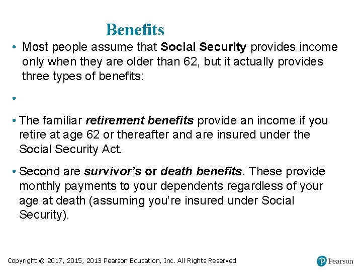 Benefits • Most people assume that Social Security provides income only when they are