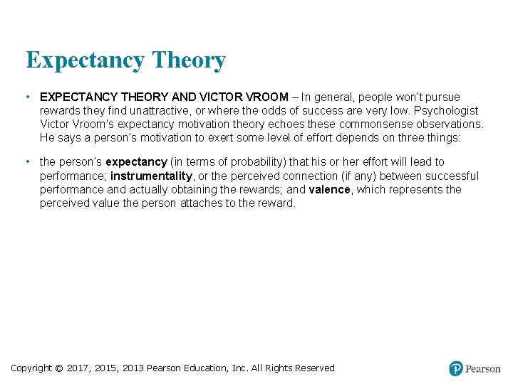 Expectancy Theory • EXPECTANCY THEORY AND VICTOR VROOM – In general, people won’t pursue