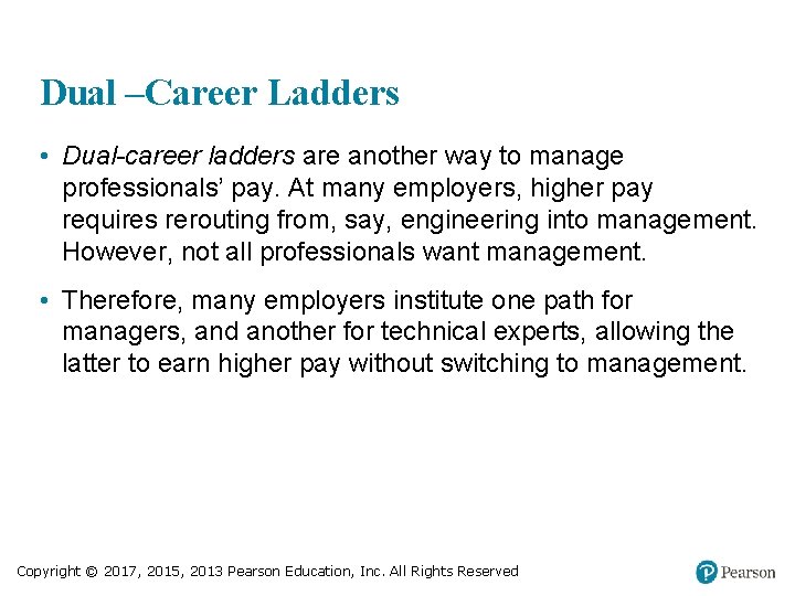 Dual –Career Ladders • Dual-career ladders are another way to manage professionals’ pay. At