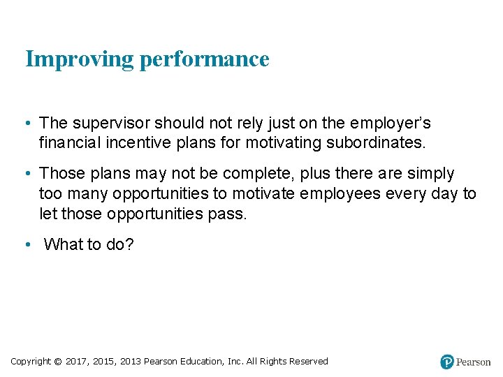 Improving performance • The supervisor should not rely just on the employer’s financial incentive