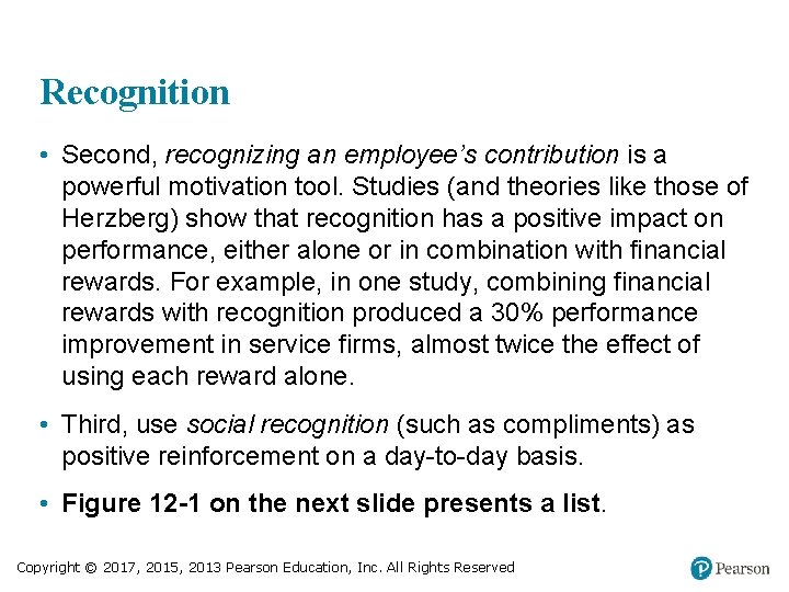 Recognition • Second, recognizing an employee’s contribution is a powerful motivation tool. Studies (and