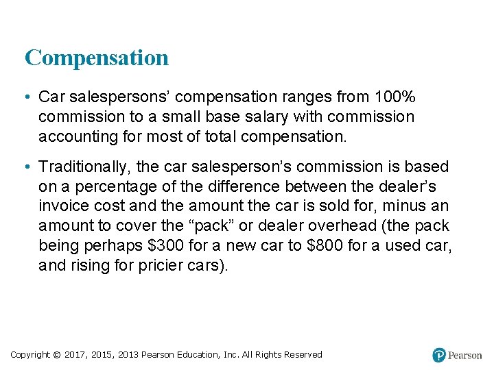 Compensation • Car salespersons’ compensation ranges from 100% commission to a small base salary