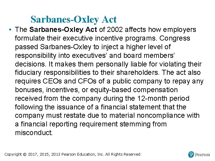 Sarbanes-Oxley Act • The Sarbanes-Oxley Act of 2002 affects how employers formulate their executive