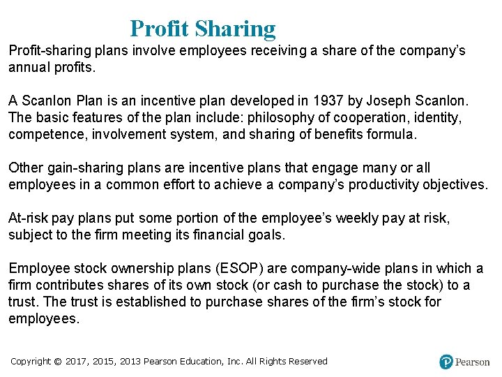 Profit Sharing Profit-sharing plans involve employees receiving a share of the company’s annual profits.