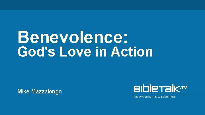 Benevolence: God's Love in Action Mike Mazzalongo 