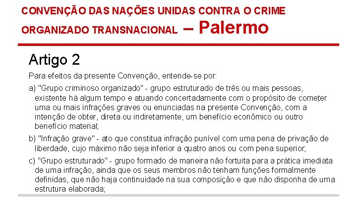 CONVENÇÃO DAS NAÇÕES UNIDAS CONTRA O CRIME ORGANIZADO TRANSNACIONAL – Palermo Artigo 2 Para