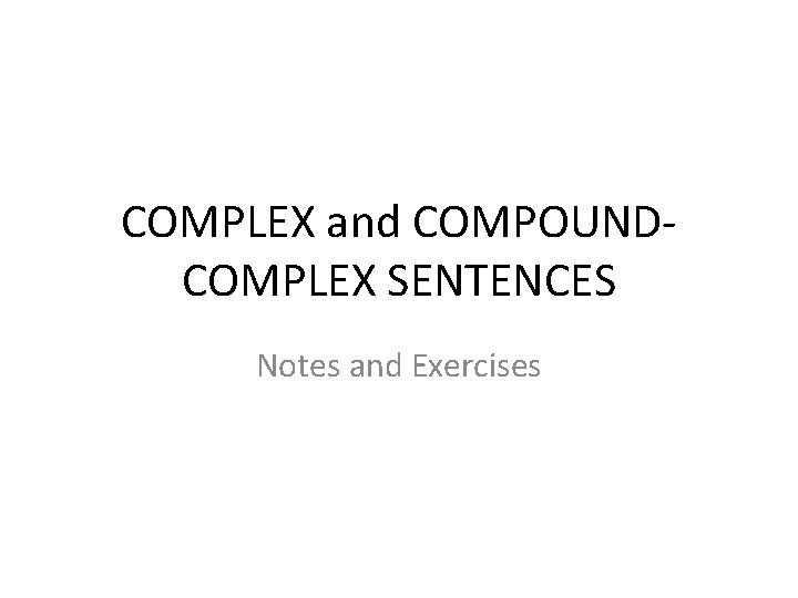 COMPLEX and COMPOUNDCOMPLEX SENTENCES Notes and Exercises 