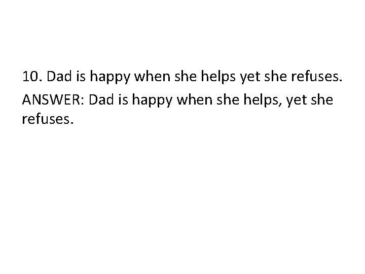10. Dad is happy when she helps yet she refuses. ANSWER: Dad is happy