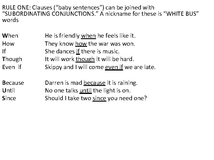 RULE ONE: Clauses (“baby sentences”) can be joined with “SUBORDINATING CONJUNCTIONS. ” A nickname