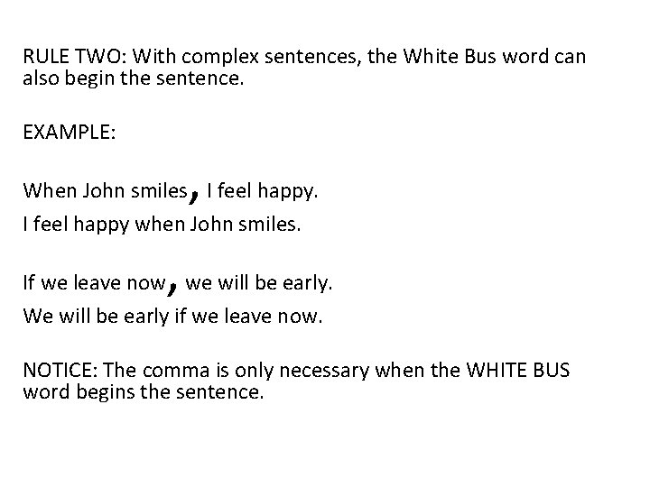 RULE TWO: With complex sentences, the White Bus word can also begin the sentence.