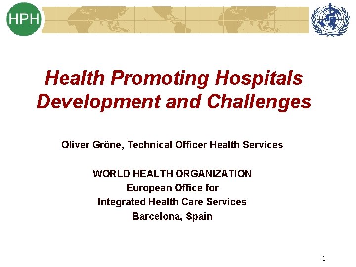  Health Promoting Hospitals Development and Challenges Oliver Gröne, Technical Officer Health Services WORLD