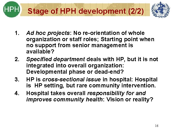 Stage of HPH development (2/2) 1. Ad hoc projects: No re-orientation of whole organization