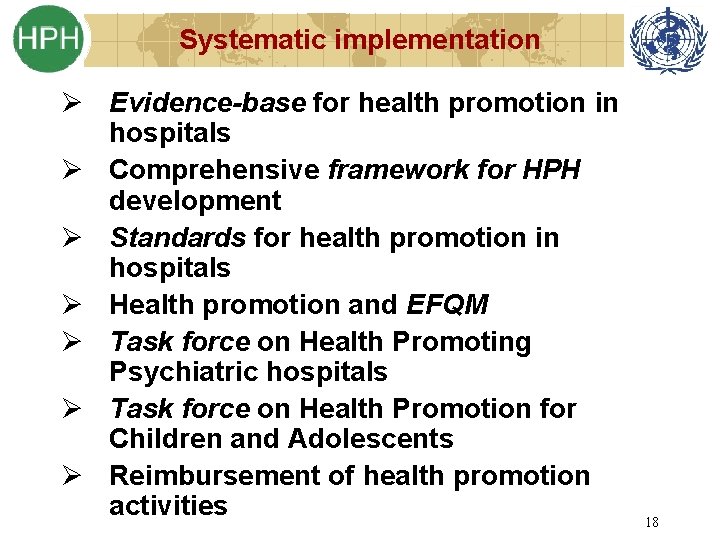 Systematic implementation Ø Evidence-base for health promotion in hospitals Ø Comprehensive framework for HPH