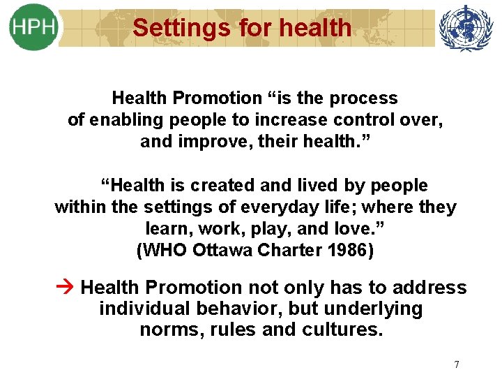 Settings for health Health Promotion “is the process of enabling people to increase control