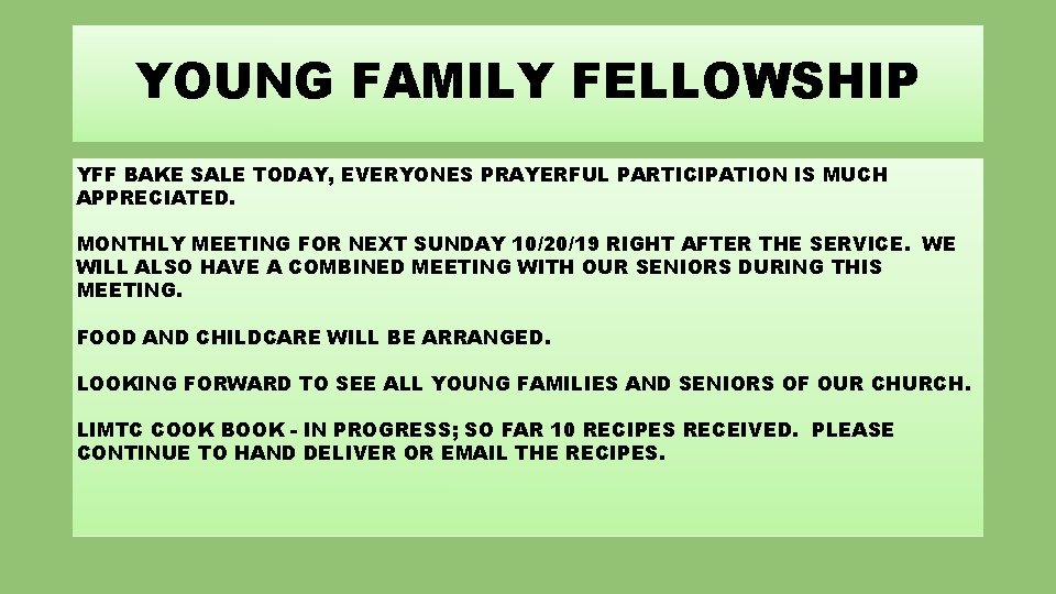 YOUNG FAMILY FELLOWSHIP YFF BAKE SALE TODAY, EVERYONES PRAYERFUL PARTICIPATION IS MUCH APPRECIATED. MONTHLY