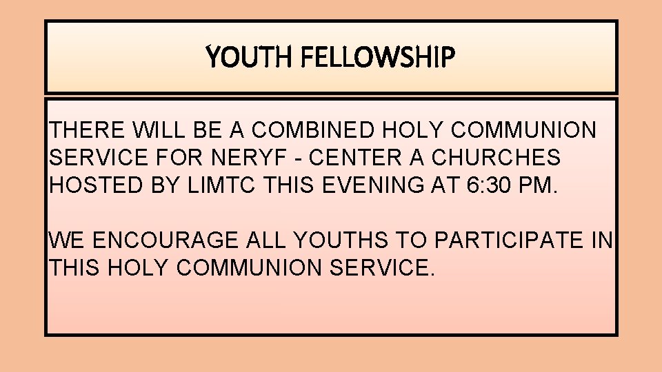 YOUTH FELLOWSHIP THERE WILL BE A COMBINED HOLY COMMUNION SERVICE FOR NERYF - CENTER