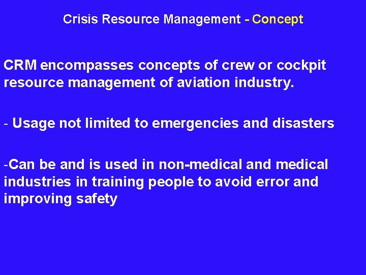 Crisis Resource Management - Concept CRM encompasses concepts of crew or cockpit resource management
