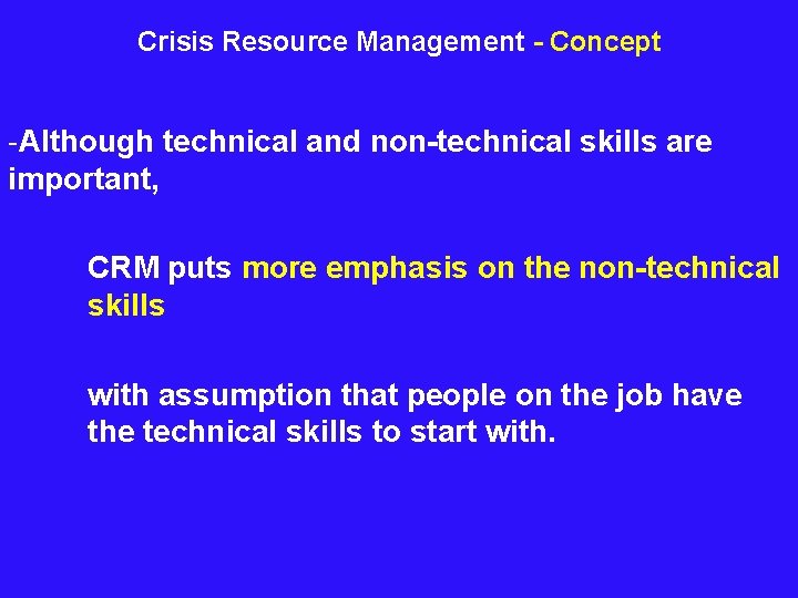 Crisis Resource Management - Concept -Although technical and non-technical skills are important, CRM puts