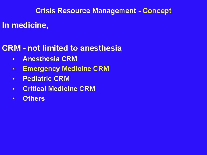 Crisis Resource Management - Concept In medicine, CRM - not limited to anesthesia •