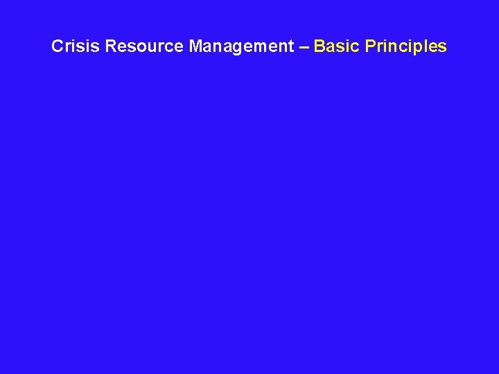  Crisis Resource Management – Basic Principles 
