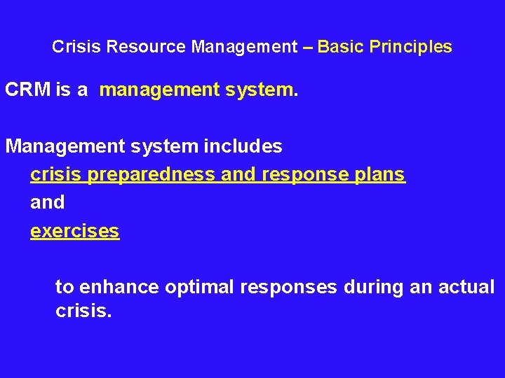  Crisis Resource Management – Basic Principles CRM is a management system. Management system