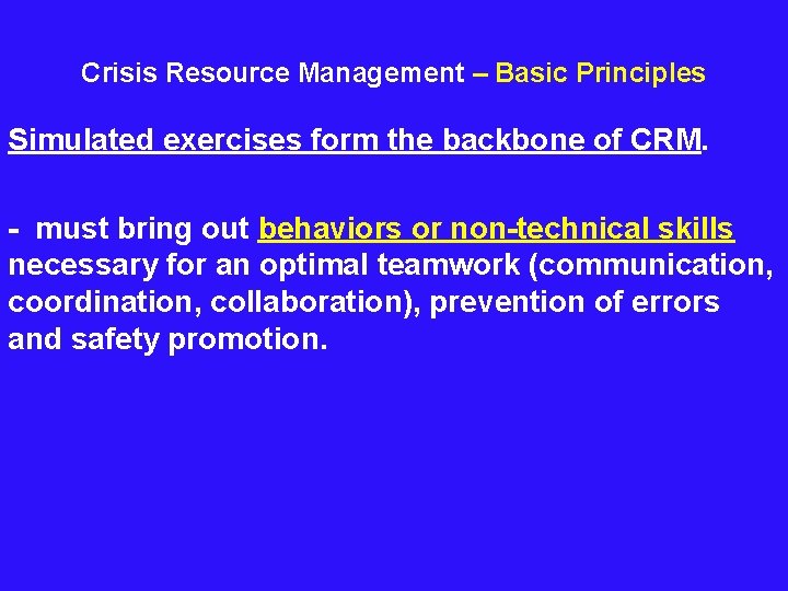  Crisis Resource Management – Basic Principles Simulated exercises form the backbone of CRM.