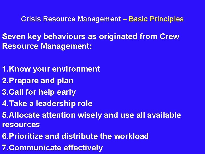  Crisis Resource Management – Basic Principles Seven key behaviours as originated from Crew