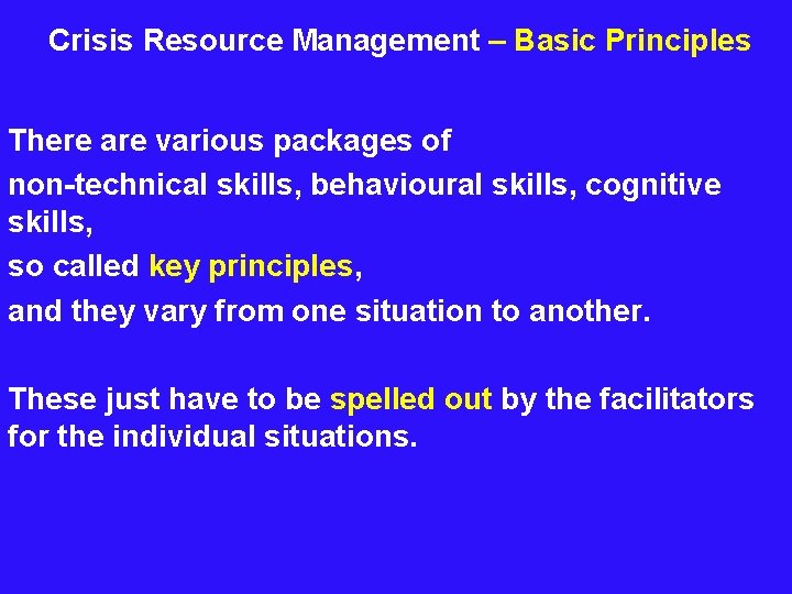  Crisis Resource Management – Basic Principles There are various packages of non-technical skills,