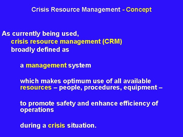 Crisis Resource Management - Concept As currently being used, crisis resource management (CRM) broadly