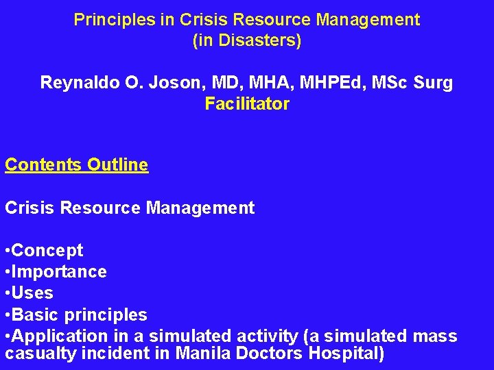 Principles in Crisis Resource Management (in Disasters) Reynaldo O. Joson, MD, MHA, MHPEd, MSc