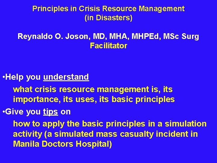 Principles in Crisis Resource Management (in Disasters) Reynaldo O. Joson, MD, MHA, MHPEd, MSc