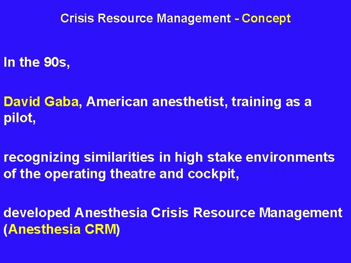 Crisis Resource Management - Concept In the 90 s, David Gaba, American anesthetist, training